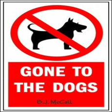 Gone To The Dogs Gone To The Dogs