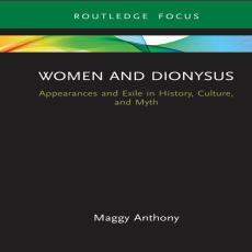 Maggy Anthony - Women and Dionysus. Appearances and Exile in History, Culture, and Myth [Retail]